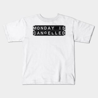 Monday is cancelled Kids T-Shirt